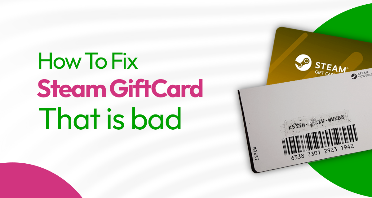 how to fix a bad steam gift card