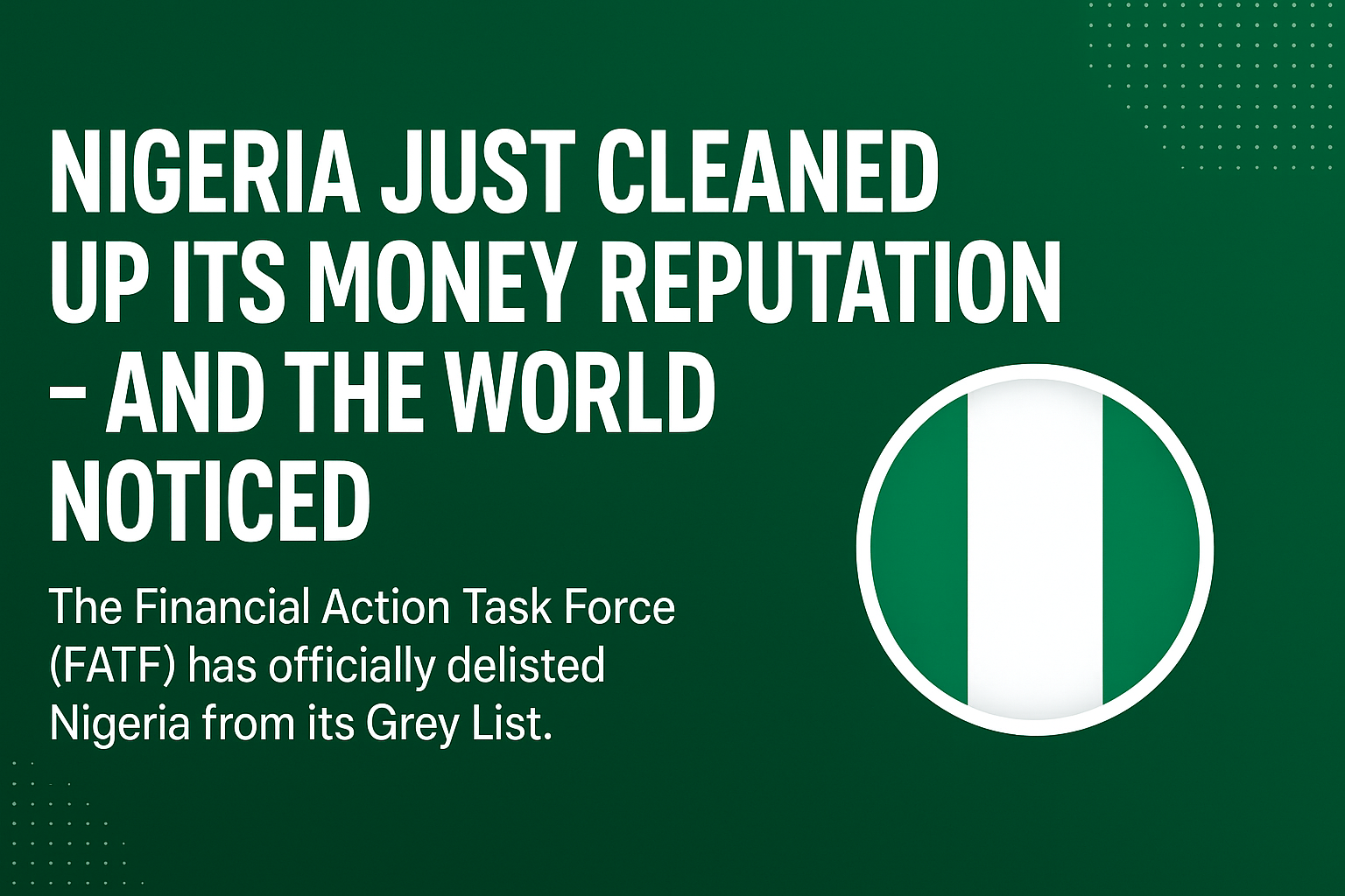 Nigeria Delisted from FATF Grey List: A Global Win nigeria delisted from fatf grey list: a global win